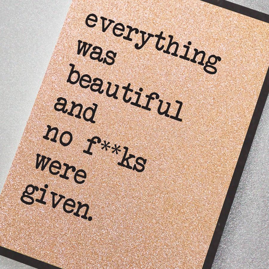 Rose Gold Everything was beautiful and no f**ks were given greeting card