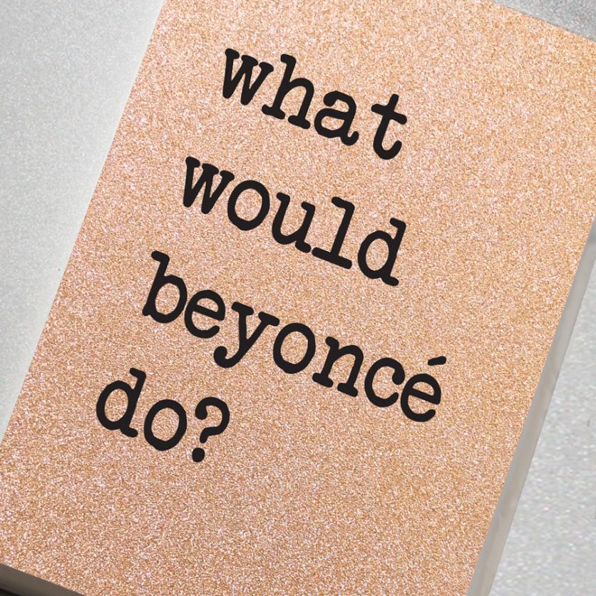 A fabulously sparkling rose gold glitter effect covered notebook featuring in the slogan: What would Beyonce do?