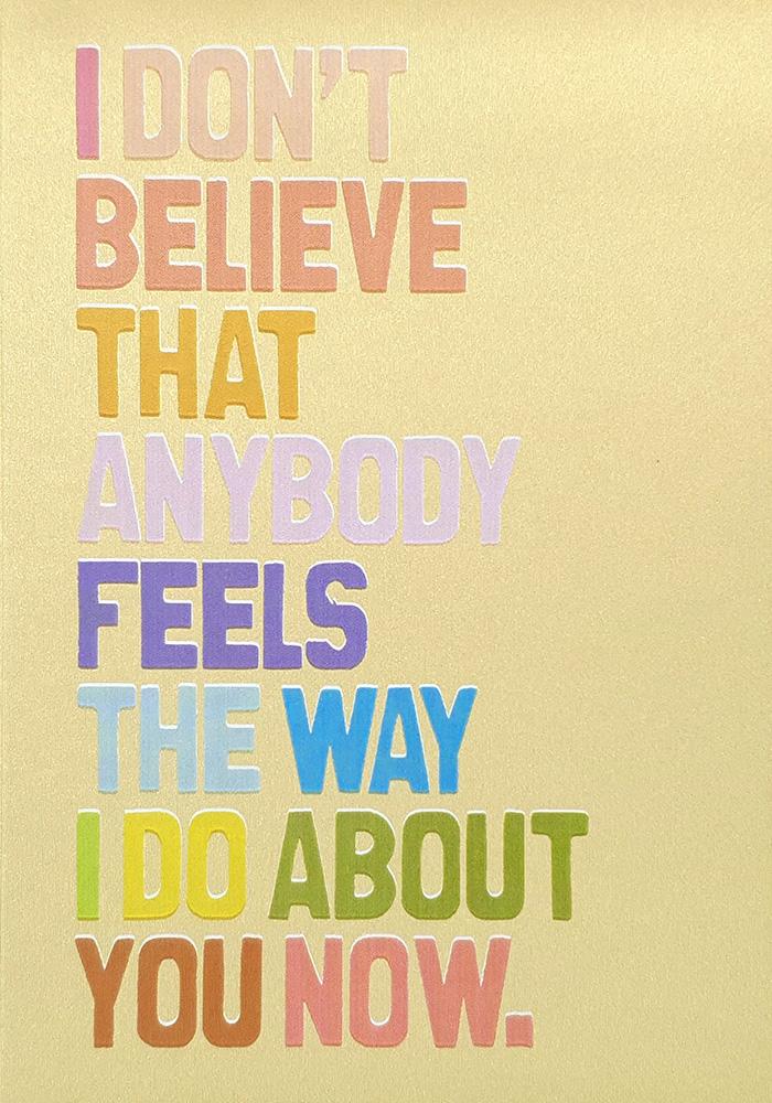 Full card view featuring the slogan: I don't believe that anybody feels the way I do about you now