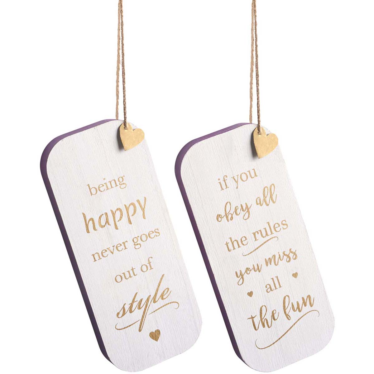 Wooden sign with choice of slogan: Being Happy Never Goes Out of Style or If You Obey All the Rules, You Miss All The Fun