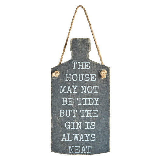 Wooden sign in gin bottle shape featuring the slogan: The House May Not Be Tidy But The Gin Is Always Neat
