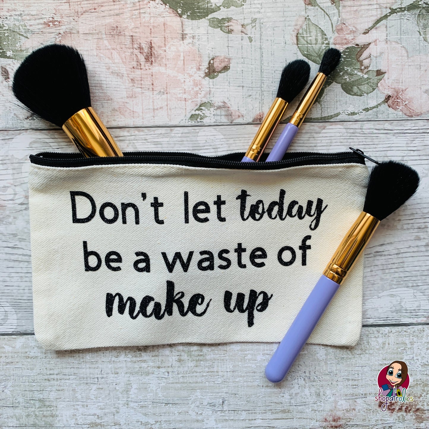Don't Let Today Be A Waste of Make Up Bag